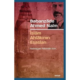 Babanzade Ahmed Naim İslam Ahlakının Esasları - Fahrettin Gün