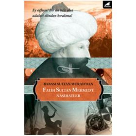 Babası Sultan Murad’dan Fatih Sultan Mehmed’e Nasihatlar - Sultan Murad Han
