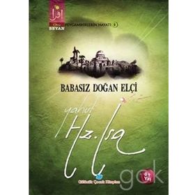 Babasız Doğan Elçi Yahut Hz. İsa - Osman Koca