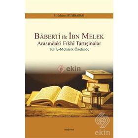 Baberti ile İbn Melek Arasındaki Fıkhi Tartışmalar - H. Murat Kumbasar