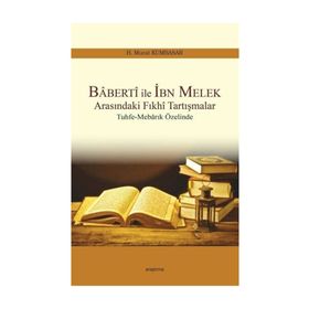 Baberti ile İbn Melek Arasındaki Fıkhi Tartışmalar - H. Murat Kumbasar