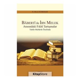Baberti ile İbn Melek Arasındaki Fıkhi Tartışmalar - H. Murat Kumbasar