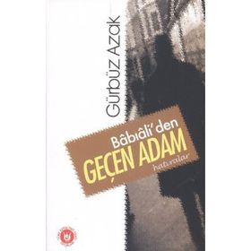 Babıali'den Geçen Adam: Hatıralar - Gürbüz Azak