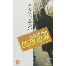 Babıali'den Geçen Adam: Hatıralar - Gürbüz Azak