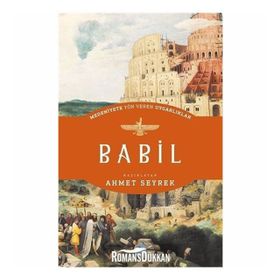 Babil - Medeniyete Yön Veren Uygarlıklar - Ahmet Seyrek