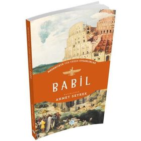 Babil - Medeniyete Yön Veren Uygarlıklar - Ahmet Seyrek