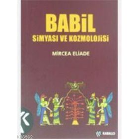 BABIL SIMYASI VE KOZMOLOJISI - MIRCAE ELIADE