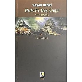 Babil'i Beş Geçe: Toplu Şiirler - 1 - Yaşar Bedri