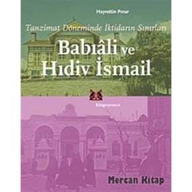 BABIÂLİ VE HIDİV İSMAİL TANZIMAT DÖNEMİNDE İKTİDARIN SINIRLARI - HAYRETTIN PINAR