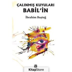Babil’in Çalınmış Kuyuları - İbrahim Baştuğ
