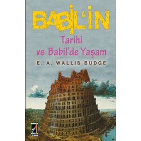 Babil’in Tarihi ve Babil’de Yaşam - E. A. Wallis Budge