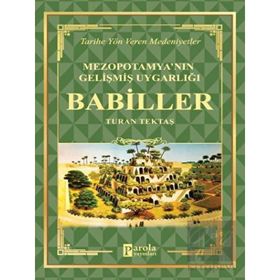 Babiller - Mezopotamya'nın Gelişmiş Uygarlığı - Turan Tektaş