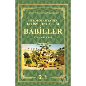 Babiller - Mezopotamya'nın Gelişmiş Uygarlığı - Turan Tektaş