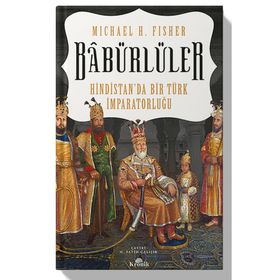 Babürlüler Hindistan'da Bir Türk İmparatorluğu - Mıchael E. Fisher