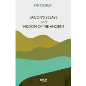 Bacon`s Essays And Wisdom Of The Ancient-Gece Kitaplığı