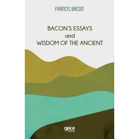 Bacon`s Essays And Wisdom Of The Ancient-Gece Kitaplığı