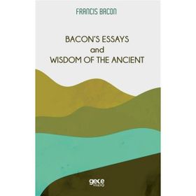 Bacon`s Essays And Wisdom Of The Ancient-Gece Kitaplığı