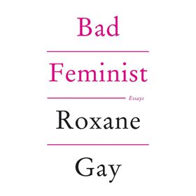 Bad Feminist - Roxane Gay