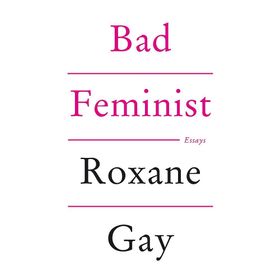 Bad Feminist - Roxane Gay