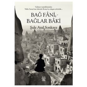 Bağ Fani, Bağlar Baki - Şule Anıl Sonkaya