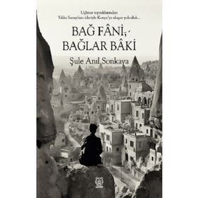 Bağ Fani, Bağlar Baki - Şule Anıl Sonkaya