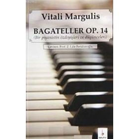 BAGATELLER OP. 14 BIR PIYANISTIN ÖZDEYİŞLERİ VE DÜŞÜNCELERİ - VITALI MARGULIS