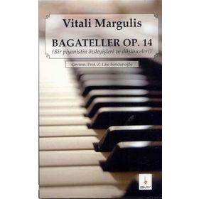 BAGATELLER OP. 14 BIR PIYANISTIN ÖZDEYİŞLERİ VE DÜŞÜNCELERİ - VITALI MARGULIS