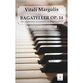 BAGATELLER OP. 14 BIR PIYANISTIN ÖZDEYİŞLERİ VE DÜŞÜNCELERİ - VITALI MARGULIS