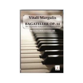 BAGATELLER OP. 14 BIR PIYANISTIN ÖZDEYİŞLERİ VE DÜŞÜNCELERİ - VITALI MARGULIS