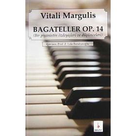 BAGATELLER OP. 14 BIR PIYANISTIN ÖZDEYİŞLERİ VE DÜŞÜNCELERİ - VITALI MARGULIS