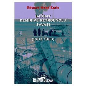 BAĞDAT DEMIR VE PETROL YOLU SAVAŞI (1903-1923) - EDWARD MEAD EARLE