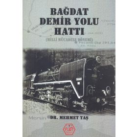 Bağdat Demir Yolu Hattı - Mehmet Taş