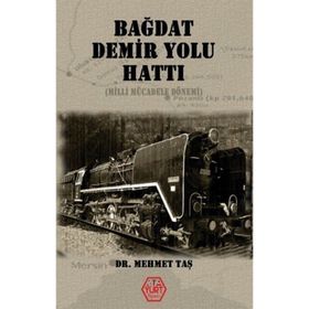 Bağdat Demir Yolu Hattı - Mehmet Taş