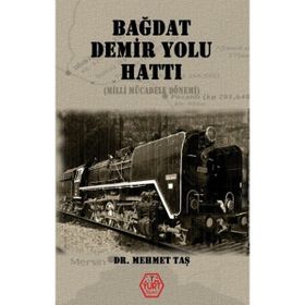 Bağdat Demiryolu Hattı - Dr. Mehmet Taş