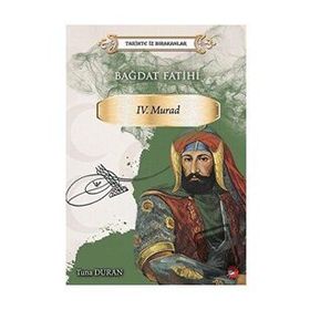 Bağdat Fatihi 4. Murad - Tarihte İz Bırakanlar - Tuna Duran - Beyaz Balina Yayınları