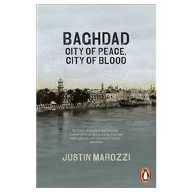 Baghdad : City Of Peace City Of Blood - Justin Marozzi