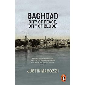 Baghdad : City Of Peace City Of Blood - Justin Marozzi
