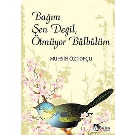 Bağım Şen Değil, Ötmüyor Bülbülüm - Muhsin Öztopçu