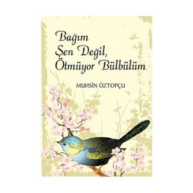Bağım Şen Değil, Ötmüyor Bülbülüm - Muhsin Öztopçu