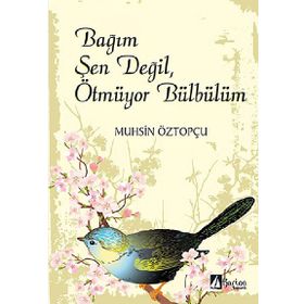 Bağım Şen Değil, Ötmüyor Bülbülüm - Muhsin Öztopçu