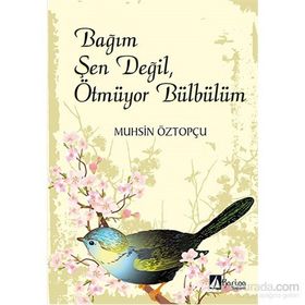 Bağım Şen Değil, Ötmüyor Bülbülüm - Muhsin Öztopçu