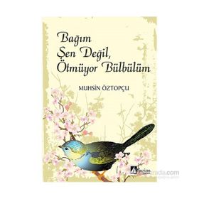 Bağım Şen Değil, Ötmüyor Bülbülüm - Muhsin Öztopçu