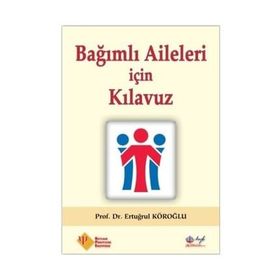 Bağımlı Aileleri için Kılavuz - Prof. Dr. Ertuğrul Köroğlu