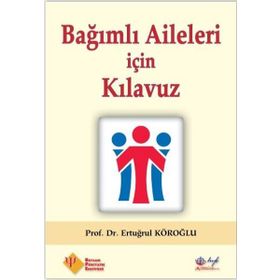 Bağımlı Aileleri için Kılavuz - Prof. Dr. Ertuğrul Köroğlu