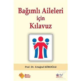 Bağımlı Aileleri için Kılavuz - Prof. Dr. Ertuğrul Köroğlu