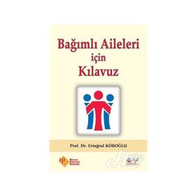 Bağımlı Aileleri için Kılavuz - Prof. Dr. Ertuğrul Köroğlu