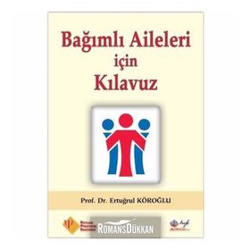 Bağımlı Aileleri için Kılavuz - Prof. Dr. Ertuğrul Köroğlu