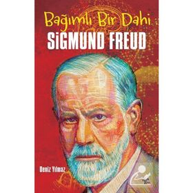 Bağımlı Bir Dahi Sigmund Freud - Deniz Yılmaz