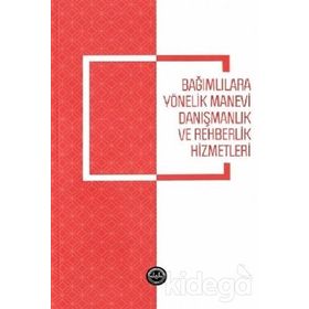 Bağımlılara Yönelik Manevi Danışmanlık ve Rehberlik Hizmetleri - Nihal İşbilen