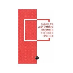 Bağımlılara Yönelik Manevi Danışmanlık ve Rehberlik Hizmetleri - Nihal İşbilen